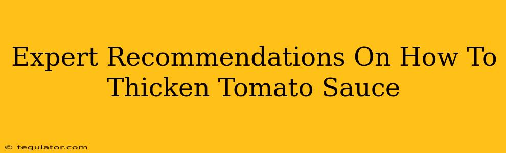 Expert Recommendations On How To Thicken Tomato Sauce