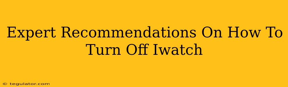 Expert Recommendations On How To Turn Off Iwatch