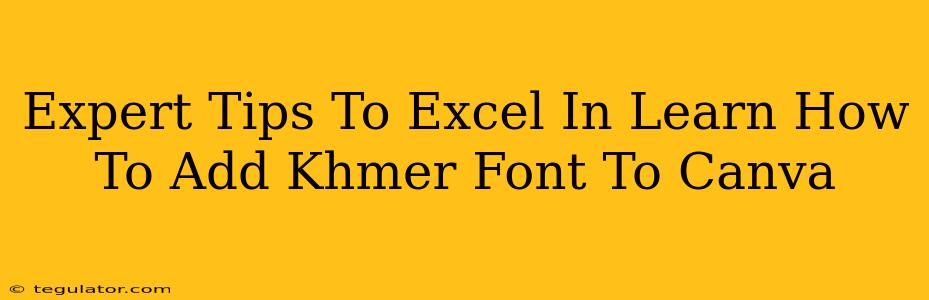 Expert Tips To Excel In Learn How To Add Khmer Font To Canva