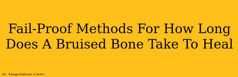 Fail-Proof Methods For How Long Does A Bruised Bone Take To Heal