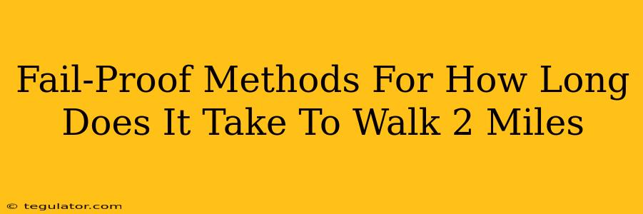 Fail-Proof Methods For How Long Does It Take To Walk 2 Miles