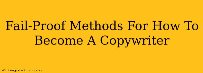 Fail-Proof Methods For How To Become A Copywriter