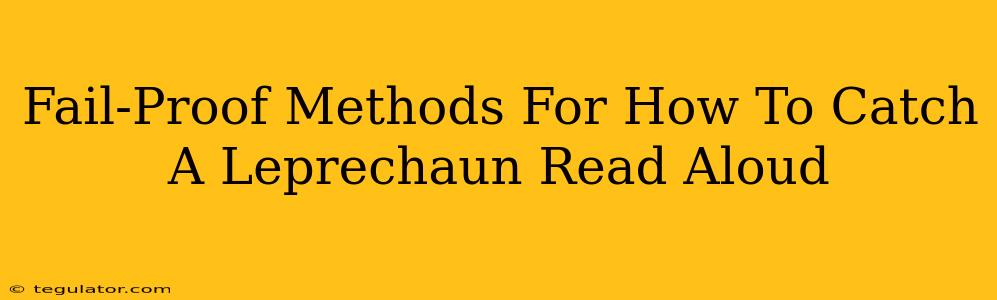 Fail-Proof Methods For How To Catch A Leprechaun Read Aloud