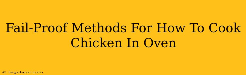 Fail-Proof Methods For How To Cook Chicken In Oven