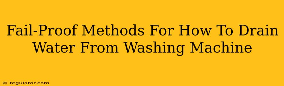 Fail-Proof Methods For How To Drain Water From Washing Machine