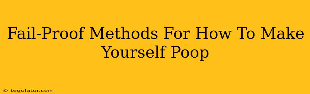 Fail-Proof Methods For How To Make Yourself Poop