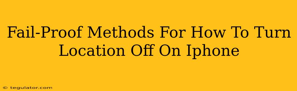 Fail-Proof Methods For How To Turn Location Off On Iphone