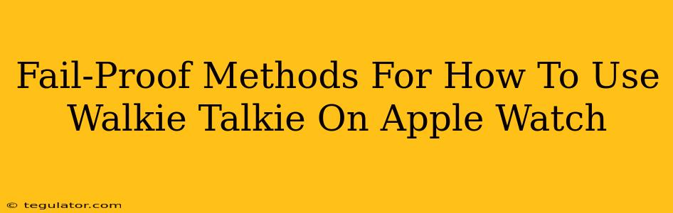 Fail-Proof Methods For How To Use Walkie Talkie On Apple Watch