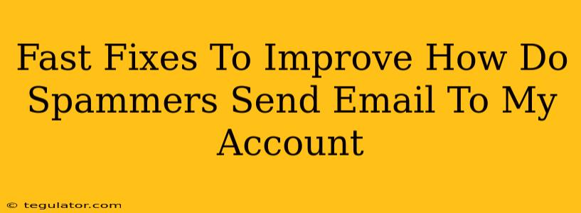 Fast Fixes To Improve How Do Spammers Send Email To My Account