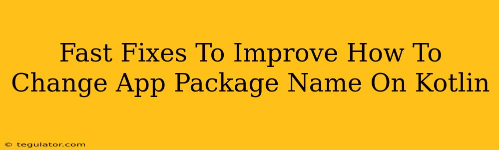 Fast Fixes To Improve How To Change App Package Name On Kotlin
