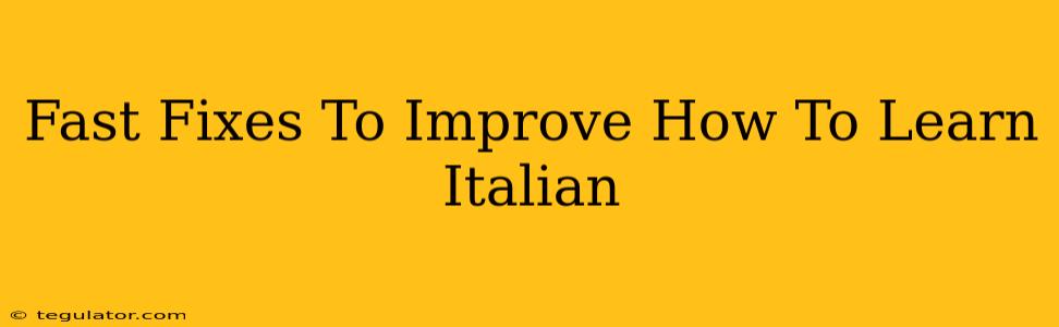 Fast Fixes To Improve How To Learn Italian