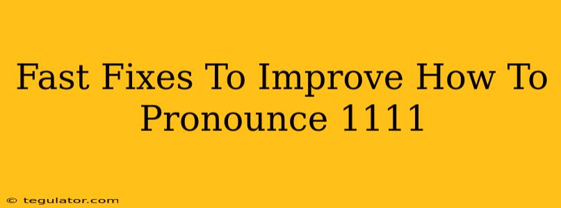 Fast Fixes To Improve How To Pronounce 1111