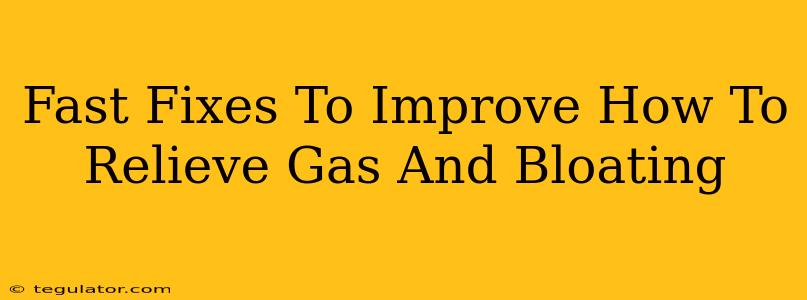 Fast Fixes To Improve How To Relieve Gas And Bloating