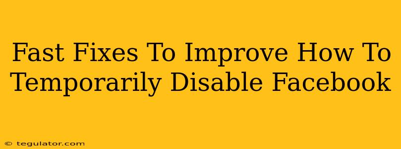 Fast Fixes To Improve How To Temporarily Disable Facebook