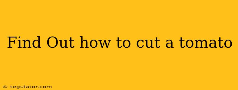 Find Out how to cut a tomato