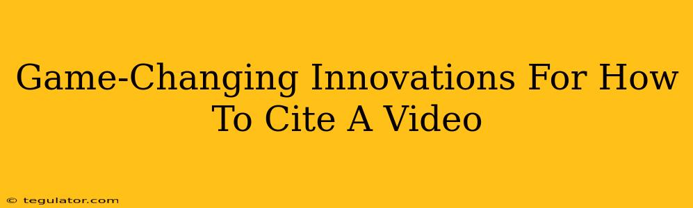 Game-Changing Innovations For How To Cite A Video