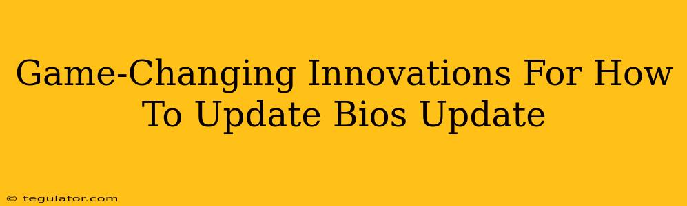 Game-Changing Innovations For How To Update Bios Update