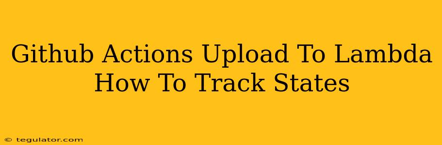 Github Actions Upload To Lambda How To Track States