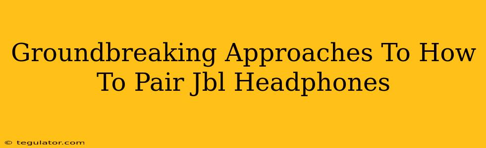 Groundbreaking Approaches To How To Pair Jbl Headphones