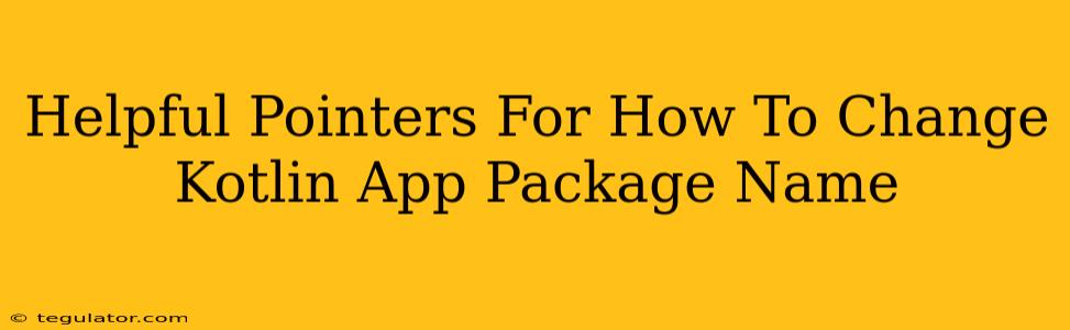Helpful Pointers For How To Change Kotlin App Package Name
