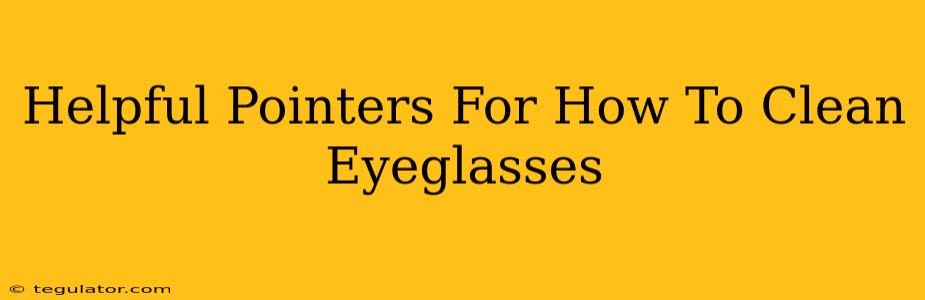 Helpful Pointers For How To Clean Eyeglasses