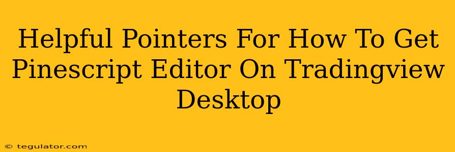 Helpful Pointers For How To Get Pinescript Editor On Tradingview Desktop