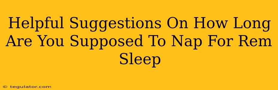 Helpful Suggestions On How Long Are You Supposed To Nap For Rem Sleep