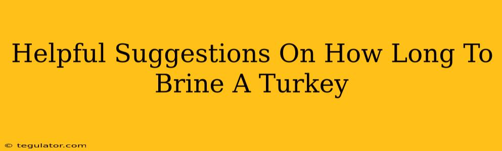 Helpful Suggestions On How Long To Brine A Turkey