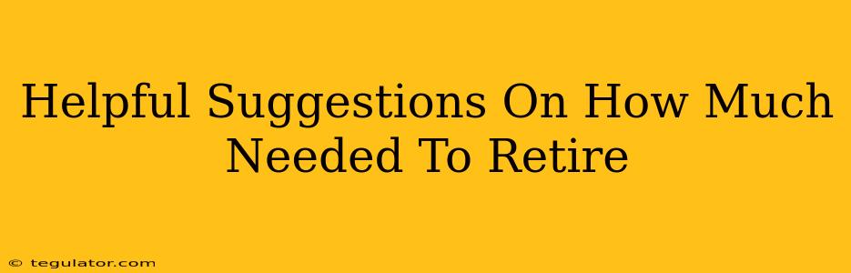 Helpful Suggestions On How Much Needed To Retire