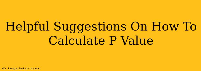 Helpful Suggestions On How To Calculate P Value