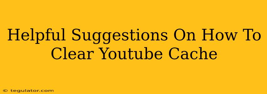 Helpful Suggestions On How To Clear Youtube Cache