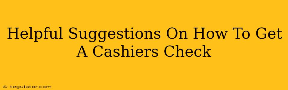 Helpful Suggestions On How To Get A Cashiers Check