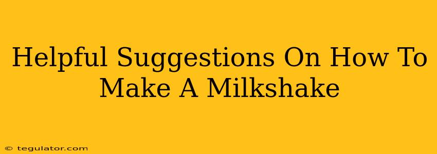 Helpful Suggestions On How To Make A Milkshake