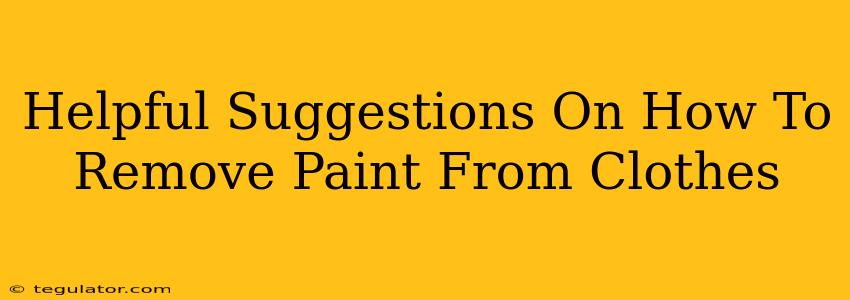 Helpful Suggestions On How To Remove Paint From Clothes