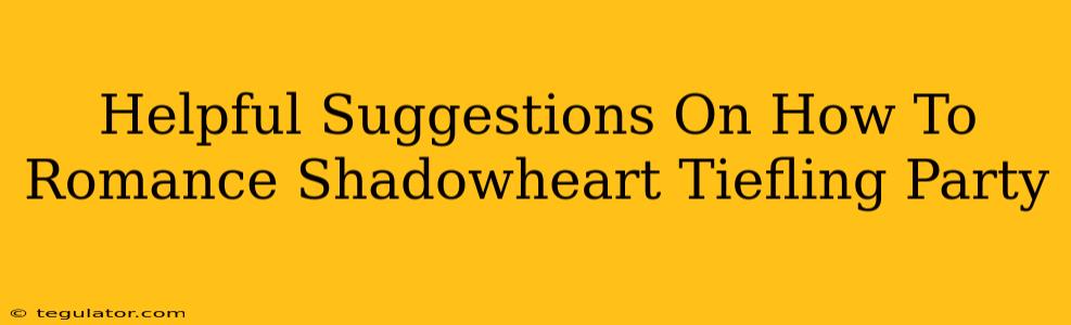 Helpful Suggestions On How To Romance Shadowheart Tiefling Party