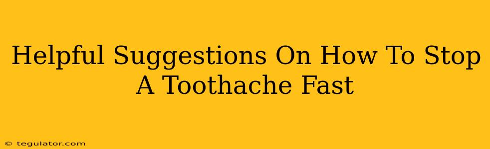 Helpful Suggestions On How To Stop A Toothache Fast