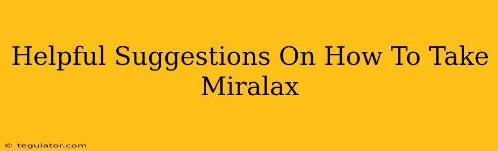 Helpful Suggestions On How To Take Miralax