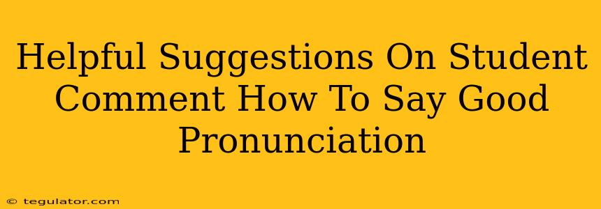 Helpful Suggestions On Student Comment How To Say Good Pronunciation