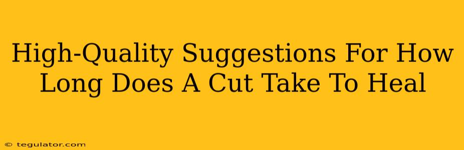 High-Quality Suggestions For How Long Does A Cut Take To Heal