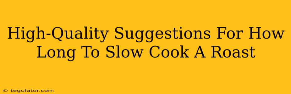 High-Quality Suggestions For How Long To Slow Cook A Roast