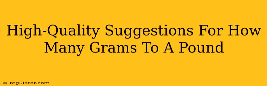 High-Quality Suggestions For How Many Grams To A Pound