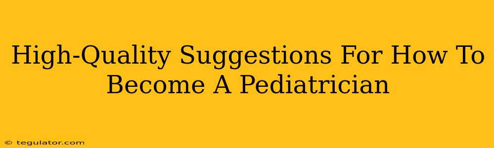 High-Quality Suggestions For How To Become A Pediatrician