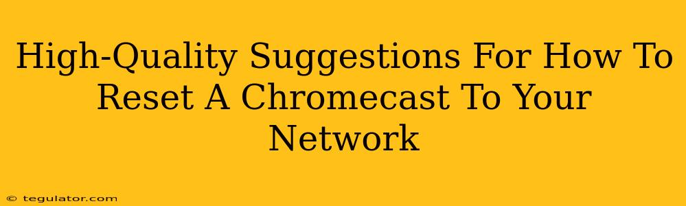 High-Quality Suggestions For How To Reset A Chromecast To Your Network