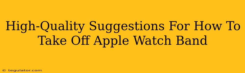 High-Quality Suggestions For How To Take Off Apple Watch Band