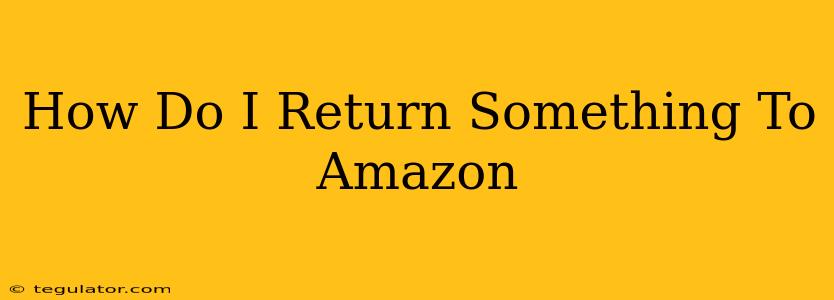 How Do I Return Something To Amazon