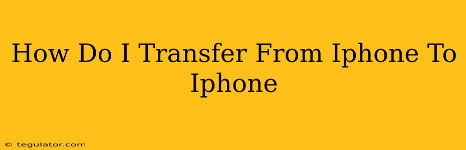 How Do I Transfer From Iphone To Iphone