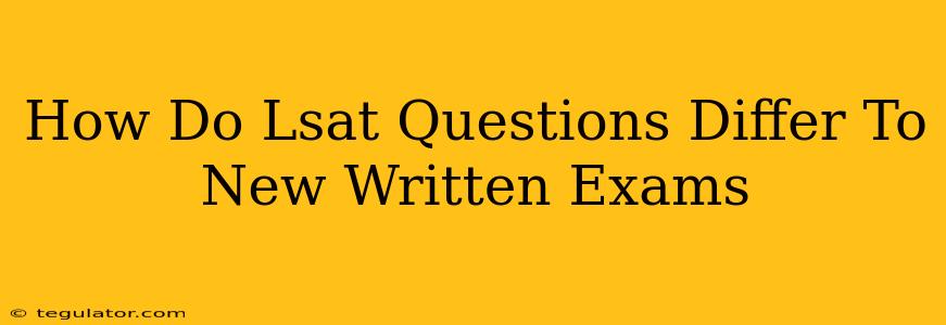 How Do Lsat Questions Differ To New Written Exams