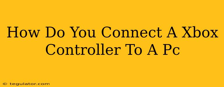 How Do You Connect A Xbox Controller To A Pc