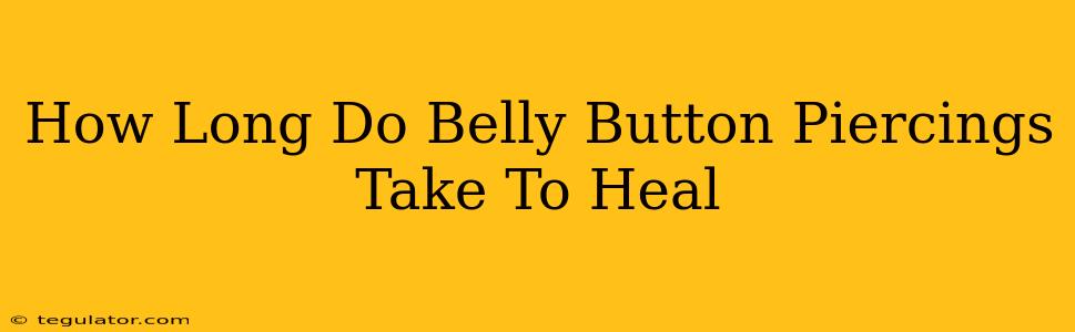 How Long Do Belly Button Piercings Take To Heal