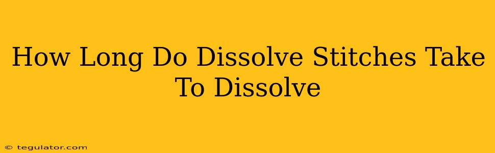 How Long Do Dissolve Stitches Take To Dissolve